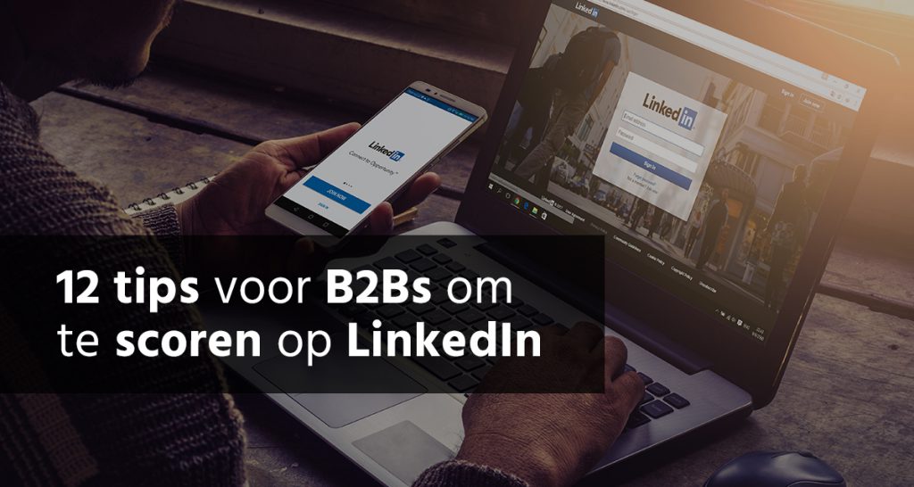 12 Tips Voor B2Bs Om Te Scoren Op LinkedIn B S Media IM